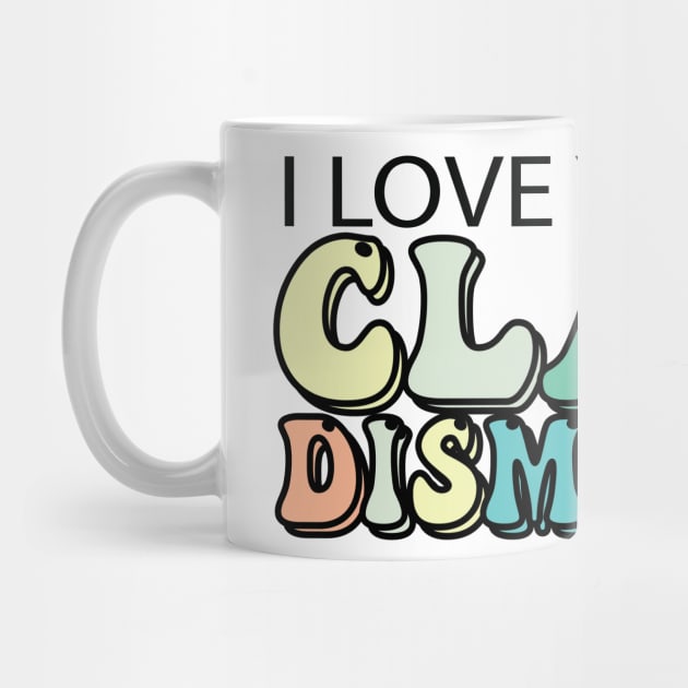 I Love You All Class Dismissed by mdr design